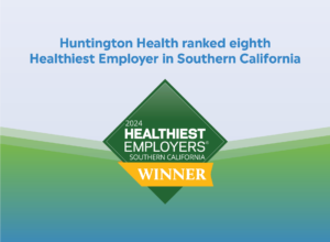 Huntington Health ranked eighth Healthiest Employer in Southern California